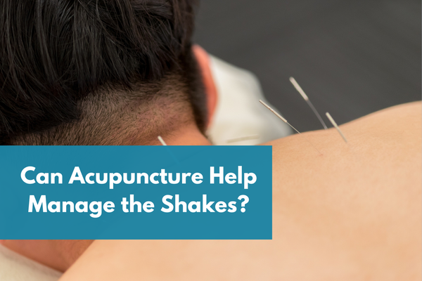 Can Acupuncture Help Manage the Shakes? Essential Tremor Blog Post Banner
