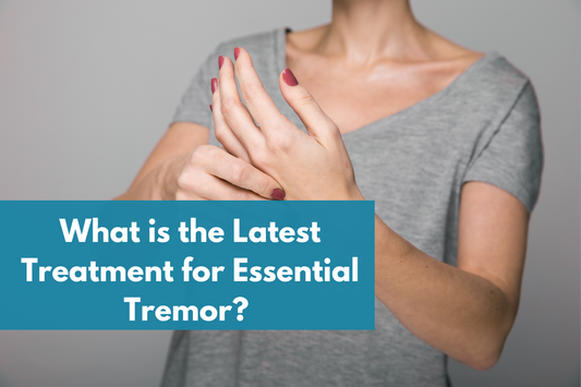 What is the Latest Treatment for Essential Tremor? The Complete 2026 Update
