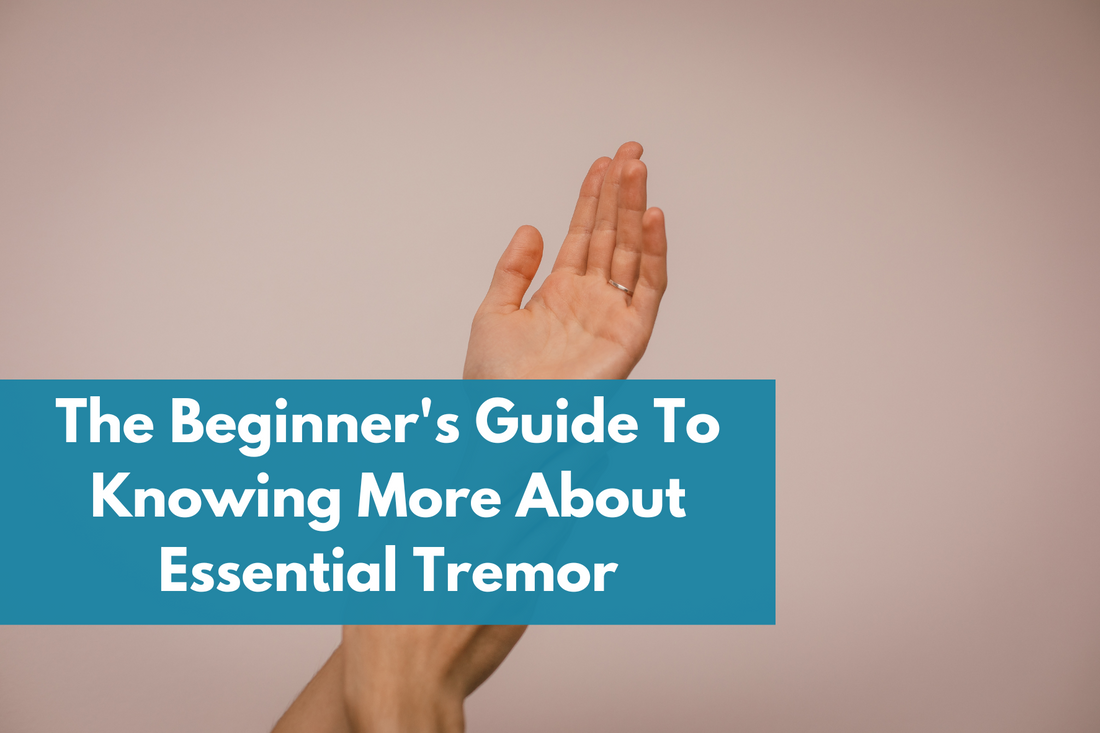 Essential Tremor: The Beginner's Guide To Knowing More About Essential Tremor