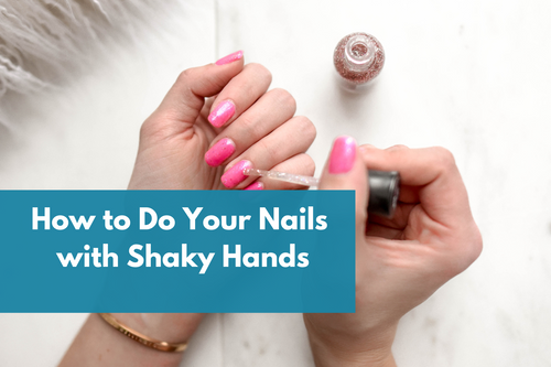 How to Do Your Nails with Shaky Hands - Blog Post Banner
