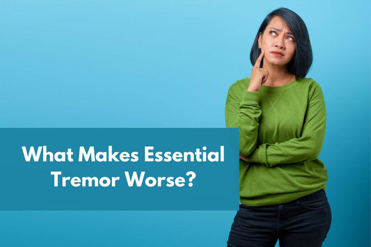 What Makes Essential Tremor Worse? banner